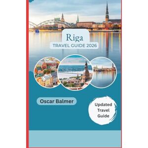 Balmer, Oscar Riga Travel Guide 2026: Explore Art Nouveau Wonders, Baltic Beaches, and Hanseatic Heritage Balmer, Oscar Riga Travel Guide 2026: Explore Art Nouveau Wonders, Baltic Beaches, and Hanseatic Heritage
