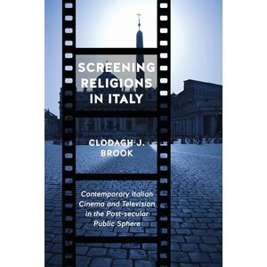 Brook, Clodagh Screening Religions in Italy: Contemporary Italian Cinema and Television in the Post-Secular Public Sphere (Toronto Italian Studies) Brook, Clodagh Screening Religions in Italy: Contemporary Italian Cinema and Television in the Post-Secular Public Sphere (Toronto Italian Studies)