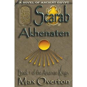 Overton, Max Scarab -Akhenaten: 1 (The Amarnan Kings) Overton, Max Scarab -Akhenaten: 1 (The Amarnan Kings)