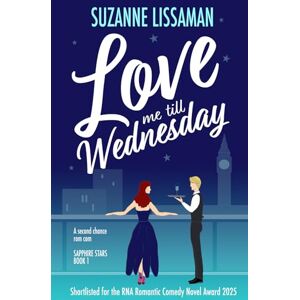 Lissaman, Suzanne Love Me Till Wednesday: a second chance romantic comedy: A second chance British rom com (Sapphire Stars) Lissaman, Suzanne Love Me Till Wednesday: a second chance romantic comedy: A second chance British rom com (Sapphire Stars)