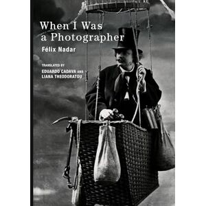 Félix Nadar When I Was a Photographer (The MIT Press) Félix Nadar When I Was a Photographer (The MIT Press)