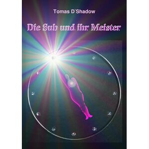 D`shadow, Tomas Die Sub und ihr Meister: Das Leben einer Frau in der Welt des BDSM D`shadow, Tomas Die Sub und ihr Meister: Das Leben einer Frau in der Welt des BDSM