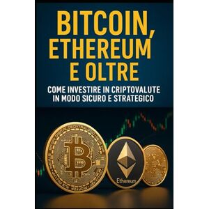 smith, antonino Bitcoin, Ethereum e Oltre: Come Investire in Criptovalute in Modo Sicuro e Strategico: Scopri come iniziare in modo semplice e investire con intelligenza nel mondo cripto. smith, antonino Bitcoin, Ethereum e Oltre: Come Investire in Criptovalute in Modo Sicuro e Strategico: Scopri come iniziare in modo semplice e investire con intelligenza nel mondo cripto.