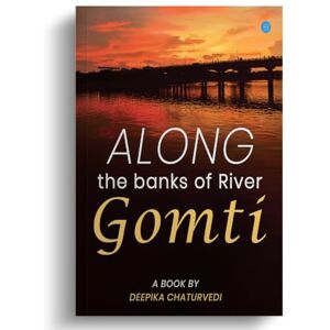 Chaturvedi, Deepika Along the banks of River Gomti (Edition2nd edition) Chaturvedi, Deepika Along the banks of River Gomti (Edition2nd edition)