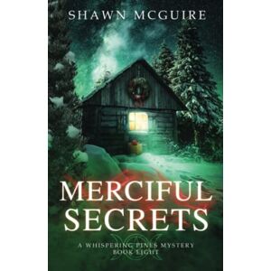 McGuire, Shawn Merciful Secrets: A Whispering Pines Mystery, Book 8 McGuire, Shawn Merciful Secrets: A Whispering Pines Mystery, Book 8
