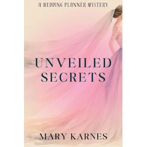Karnes, Mary Unveiled Secrets: A Wedding Planner Mystery: 3 Karnes, Mary Unveiled Secrets: A Wedding Planner Mystery: 3