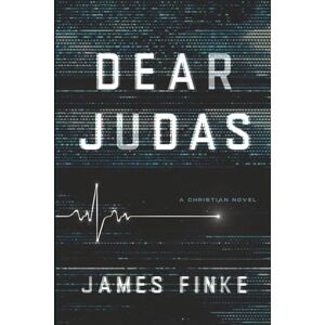 Finke, James Dear Judas: A Christian Novel: A Christian Inspirational Fiction Story of Faith, Love, Spiritual Warfare, and Suspense with a Screwtape Letters Twist Finke, James Dear Judas: A Christian Novel: A Christian Inspirational Fiction Story of Faith, Love, Spiritual Warfare, and Suspense with a Screwtape Letters Twist