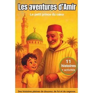 Ben Amine, A Les aventures d’Amir : Le petit prince du cœur: Histoires musulmanes pour enfants de 7 à 8 ans – Foi, bienveillance et apprentissage des valeurs à ... illustrés pleins de douceur et d’amour. Ben Amine, A Les aventures d’Amir : Le petit prince du cœur: Histoires musulmanes pour enfants de 7 à 8 ans – Foi, bienveillance et apprentissage des valeurs à ... illustrés pleins de douceur et d’amour.