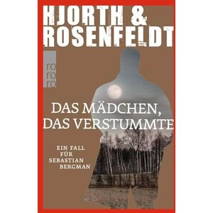 Hjorth & Rosenfeldt Das Madchen, das verstummte: Ein Fall für Sebastian Bergman Hjorth & Rosenfeldt Das Madchen, das verstummte: Ein Fall für Sebastian Bergman