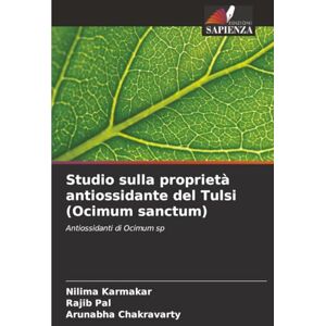Karmakar, Nilima Studio sulla proprietà antiossidante del Tulsi (Ocimum sanctum): Antiossidanti di Ocimum sp Karmakar, Nilima Studio sulla proprietà antiossidante del Tulsi (Ocimum sanctum): Antiossidanti di Ocimum sp