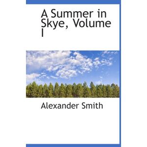 Smith, Alexander A Summer in Skye, Volume I Smith, Alexander A Summer in Skye, Volume I