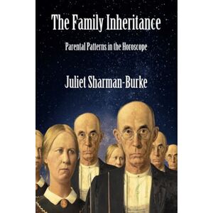 Sharman-Burke, Juliet The Family Inheritance: Parental Patterns in the Horoscope Sharman-Burke, Juliet The Family Inheritance: Parental Patterns in the Horoscope