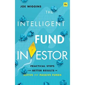 Wiggins, Joe The Intelligent Fund Investor: Practical steps for better results in active and passive funds Wiggins, Joe The Intelligent Fund Investor: Practical steps for better results in active and passive funds