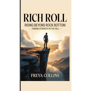 Freya Rich Roll: Rising Beyond Rock Bottom __ Finding Strength in the Fall Freya Rich Roll: Rising Beyond Rock Bottom __ Finding Strength in the Fall