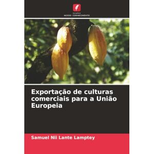 Lamptey, Samuel Nii Lante Exportação de culturas comerciais para a União Europeia Lamptey, Samuel Nii Lante Exportação de culturas comerciais para a União Europeia