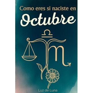 De Luna, Luz Como eres si naciste en Octubre: Una Guía Interactiva de Autoconocimiento. Descubre tu Perfil Astrológico, Tarot y Símbolos para Florecer en tu Mes. El Regalo de Cumpleaños Perfecto. De Luna, Luz Como eres si naciste en Octubre: Una Guía Interactiva de Autoconocimiento. Descubre tu Perfil Astrológico, Tarot y Símbolos para Florecer en tu Mes. El Regalo de Cumpleaños Perfecto.