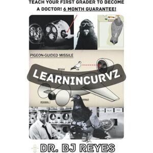 REYES, DR. BJ LEARNINCURVZ: TEACH YOUR 1ST GRADER TO BECOME A DOCTOR! 6 MONTH GUARANTEE!: 2 (BUILDING ZIONX) REYES, DR. BJ LEARNINCURVZ: TEACH YOUR 1ST GRADER TO BECOME A DOCTOR! 6 MONTH GUARANTEE!: 2 (BUILDING ZIONX)