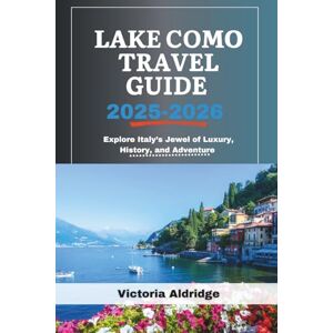 Aldridge, Victoria Lake Como Travel Guide 2025–2026: Explore Italy’s Jewel of Luxury, History, and Adventure Aldridge, Victoria Lake Como Travel Guide 2025–2026: Explore Italy’s Jewel of Luxury, History, and Adventure