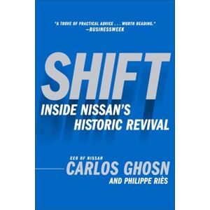 Ghosn, Carlos Shift: Inside Nissan's Historic Revival Ghosn, Carlos Shift: Inside Nissan's Historic Revival