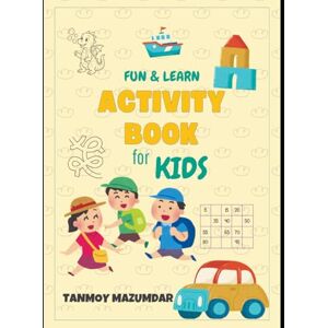 Mazumdar, Mr Tanmoy Activity Book for Kids: A Learning Fun Workbook Journey for Kids Aged 5 to 7 Mazumdar, Mr Tanmoy Activity Book for Kids: A Learning Fun Workbook Journey for Kids Aged 5 to 7