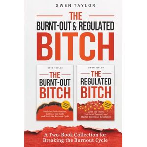 Taylor The Burnt-Out & Regulated Bitch: A Two-Book Collection for Breaking the Burnout Cycle Taylor The Burnt-Out & Regulated Bitch: A Two-Book Collection for Breaking the Burnout Cycle
