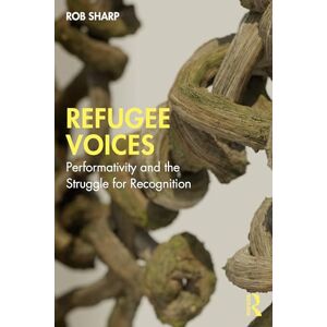 Sharp Refugee Voices: Performativity and the Struggle for Recognition Sharp Refugee Voices: Performativity and the Struggle for Recognition