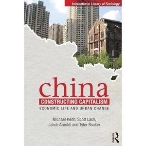 Keith, Michael China Constructing Capitalism: Economic Life and Urban Change (International Library of Sociology) Keith, Michael China Constructing Capitalism: Economic Life and Urban Change (International Library of Sociology)