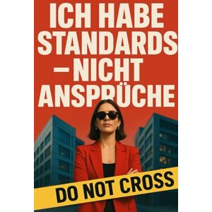 Brandt Ich habe Standards nicht Ansprüche: Weil du nicht wählerisch bist du hast einfach Geschmack, Haltung und Rückgrat Brandt Ich habe Standards nicht Ansprüche: Weil du nicht wählerisch bist du hast einfach Geschmack, Haltung und Rückgrat