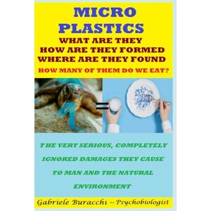 Buracchi, Dr. Gabriele MICROPLASTICS WHAT ARE THEY, HOW ARE THEY FORMED, WHERE ARE THEY FOUND HOW MANY OF THEM DO WE EAT? THE VERY SERIOUS, COMPLETELY IGNORED ... physical activity, mindfulness, Zone diet.) Buracchi, Dr. Gabriele MICROPLASTICS WHAT ARE THEY, HOW ARE THEY FORMED, WHERE ARE THEY FOUND HOW MANY OF THEM DO WE EAT? THE VERY SERIOUS, COMPLETELY IGNORED ... physical activity, mindfulness, Zone diet.)