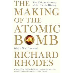 Rhodes, Richard The Making Of The Atomic Bomb Rhodes, Richard The Making Of The Atomic Bomb