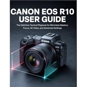 Hopper, Chris Canon EOS R10 User Guide: The Step-by-Step Photography & Video Guide for Beginners Hopper, Chris Canon EOS R10 User Guide: The Step-by-Step Photography & Video Guide for Beginners
