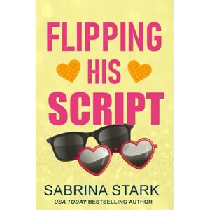 Stark, Sabrina Flipping His Script: A Loathing to Love Romance: 1 (Billionaire Baddies Duet) Stark, Sabrina Flipping His Script: A Loathing to Love Romance: 1 (Billionaire Baddies Duet)