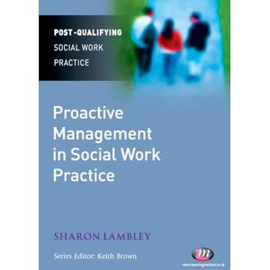 Lambley, Sharon Proactive Management in Social Work Practice (Post-Qualifying Social Work Practice Series) Lambley, Sharon Proactive Management in Social Work Practice (Post-Qualifying Social Work Practice Series)