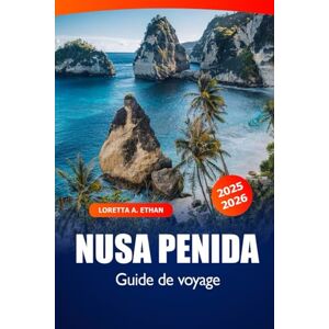Ethan, Loretta A. Nusa Penida Guide de voyage 2025-2026: Découvrez l'attraction de Bali, les plages magnifiques, les eaux cristallines, les merveilles culturelles et les aventures en Indonésie Ethan, Loretta A. Nusa Penida Guide de voyage 2025-2026: Découvrez l'attraction de Bali, les plages magnifiques, les eaux cristallines, les merveilles culturelles et les aventures en Indonésie