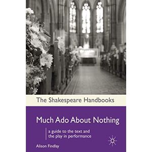 Findlay, Alison Much Ado About Nothing: 2 (Shakespeare Handbooks) Findlay, Alison Much Ado About Nothing: 2 (Shakespeare Handbooks)