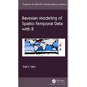 Sahu, Sujit Bayesian Modeling of Spatio-Temporal Data with R (Chapman & Hall/CRC Interdisciplinary Statistics) Sahu, Sujit Bayesian Modeling of Spatio-Temporal Data with R (Chapman & Hall/CRC Interdisciplinary Statistics)