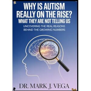 Vega+ Why is Autism Really on the Rise? What They Are Not Telling Us: Uncovering the Real Reasons Behind the Growing Numbers Vega+ Why is Autism Really on the Rise? What They Are Not Telling Us: Uncovering the Real Reasons Behind the Growing Numbers
