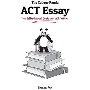 Phu, Nielson The College Panda's ACT Essay: The Battle-tested Guide for ACT Writing Phu, Nielson The College Panda's ACT Essay: The Battle-tested Guide for ACT Writing