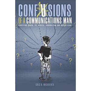 Macabenta, Greg B. Confusions of a Communications Man: Surviving Radio, TV, Movies, Journalism, and Advertising Macabenta, Greg B. Confusions of a Communications Man: Surviving Radio, TV, Movies, Journalism, and Advertising