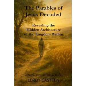 Casteen, Leroy The Parables of Jesus Decoded: Revealing the Hidden Architecture of the Kingdom Within (The Remembering Series) Casteen, Leroy The Parables of Jesus Decoded: Revealing the Hidden Architecture of the Kingdom Within (The Remembering Series)