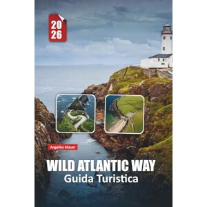 Mauer, Angelika WILD ATLANTIC WAY GUIDA TURISTICA 2026: Scopri la costa accidentata dell'Irlanda con itinerari esperti, approfondimenti culturali e percorsi mozzafiato in a Mauer, Angelika WILD ATLANTIC WAY GUIDA TURISTICA 2026: Scopri la costa accidentata dell'Irlanda con itinerari esperti, approfondimenti culturali e percorsi mozzafiato in a
