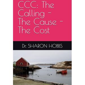 HOBBS, Dr. SHARON D. CCC: The Calling The Cause The Cost HOBBS, Dr. SHARON D. CCC: The Calling The Cause The Cost