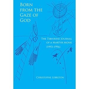 Lebreton OCSO, Christophe Born from the Gaze of God: The Tibhirine Journal of a Martyr Monk (1993-1996): 37 (Monastic Wisdom Series) Lebreton OCSO, Christophe Born from the Gaze of God: The Tibhirine Journal of a Martyr Monk (1993-1996): 37 (Monastic Wisdom Series)