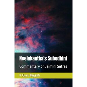 Kotekal, Dr Guru Rajesh Neelakantha's Subodhini: Commentary on Jaimini Sutras Kotekal, Dr Guru Rajesh Neelakantha's Subodhini: Commentary on Jaimini Sutras