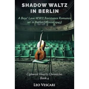 Vescari, Leo Shadow Waltz in Berlin A Boys' Love WWII Resistance Romance set in Berlin (Winter 1943) (Ciphered Hearts Chronicles) Vescari, Leo Shadow Waltz in Berlin A Boys' Love WWII Resistance Romance set in Berlin (Winter 1943) (Ciphered Hearts Chronicles)