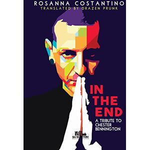 Costantino, Rosanna In the end: A tribute to Chester Bennington (Collana Gli scrittori della porta accanto) Costantino, Rosanna In the end: A tribute to Chester Bennington (Collana Gli scrittori della porta accanto)