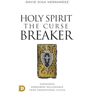 Hernandez, David Diga Holy Spirit: The Curse Breaker: Experience Permanent Deliverance from Generational Cycles Hernandez, David Diga Holy Spirit: The Curse Breaker: Experience Permanent Deliverance from Generational Cycles