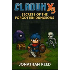 Reed, Jonathan Cladun X3: Heroes of the Pixel Realms: Strategies, Customization, and Multiplayer Tactics for Every Adventurer Reed, Jonathan Cladun X3: Heroes of the Pixel Realms: Strategies, Customization, and Multiplayer Tactics for Every Adventurer
