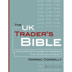 Connolly, Dominic The UK Trader's Bible: The Complete Guide to Trading the UK Stock Market Connolly, Dominic The UK Trader's Bible: The Complete Guide to Trading the UK Stock Market