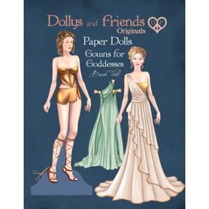 Tinli, Basak Dollys and Friends Originals Paper Dolls, Gowns for Goddesses: Fashion Dress Up Collection with Glamorous Classic Dresses Tinli, Basak Dollys and Friends Originals Paper Dolls, Gowns for Goddesses: Fashion Dress Up Collection with Glamorous Classic Dresses